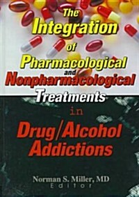 The Integration of Pharmacological and Nonpharmacological Treatments in Drug/Alcohol Addictions (Hardcover)