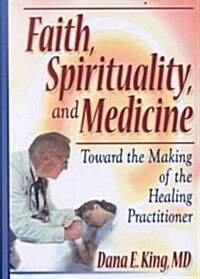 Faith, Spirituality, and Medicine (Hardcover)