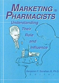 [중고] Marketing to Pharmacists: Understanding Their Role and Influence (Paperback)