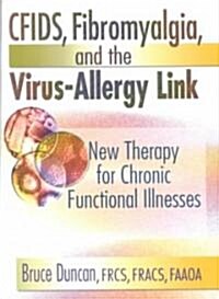 Cfids, Fibromyalgia, and the Virus-Allergy Link: New Therapy for Chronic Functional Illnesses (Paperback)