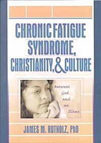 Chronic Fatigue Syndrome, Christianity, and Culture: Between God and an Illness (Paperback)