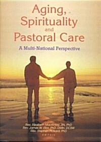 Aging, Spirituality, and Pastoral Care: A Multi-National Perspective (Paperback)