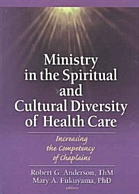 Ministry in the Spiritual and Cultural Diversity of Health Care: Increasing the Competency of Chaplains (Paperback)