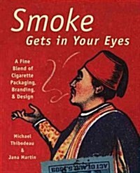 Smoke Gets in Your Eyes: Branding and Design in Cigarette Packaging (Hardcover)
