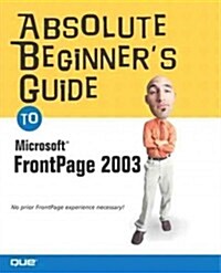 Absolute Beginners Guide to Microsoft Office Frontpage 2003 (Paperback)