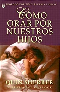 C?o Orar Por Nuestros Hijos = How to Pray for Our Children (Paperback)