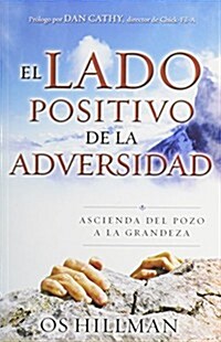El Lado Positivo de la Adversidad: Ascienda del Pozo a la Grandeza (Paperback)
