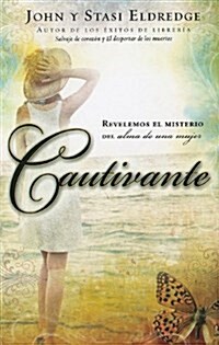 Cautivante: Revelemos el Misterio del Alma de una Mujer = Captivating (Paperback)