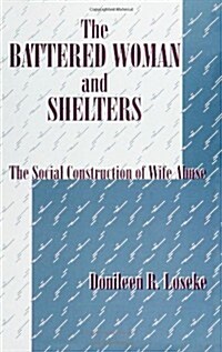 The Battered Woman and Shelters: The Social Construction of Wife Abuse (Paperback)
