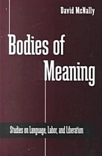 Bodies of Meaning: Studies on Language, Labor, and Liberation (Paperback)