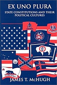 Ex Uno Plura: State Constitutions and Their Political Cultures (Hardcover)