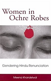 Women in Ochre Robes: Gendering Hindu Renunciation (Hardcover)