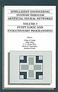 Intelligent Engineering Systems Through Artificial Neural Networks, Volume 5: Fuzzy Logic and Evolutionary Programming                                 (Hardcover)