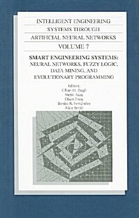 Intelligent Engineering Systems Through Artificial Neural Networks, Volume 7: Smart Engineering System Design: Neural Networks, Fuzzy Logic, Data Mini (Hardcover)