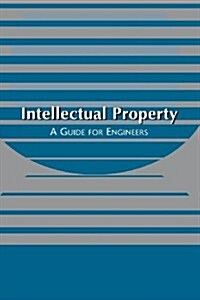 Intellectual Property: A Guide for Engineers (Paperback)