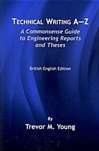Technical Writing A-Z: A Commonsense Guide to Engineering Reports and Theses, British English Edition (Paperback)