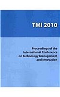 Proceedings of the International Conference on Technology Management and Innovation (Paperback, 2010)