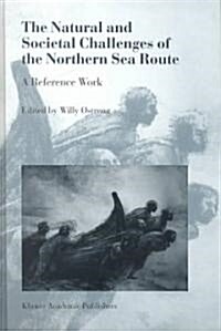 The Natural and Societal Challenges of the Northern Sea Route: A Reference Work (Hardcover, 1999)