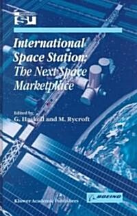 International Space Station: The Next Space Marketplace (Hardcover)