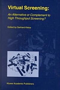 Virtual Screening: An Alternative or Complement to High Throughput Screening?: Proceedings of the Workshop New Approaches in Drug Design and Discover (Hardcover, 2002)