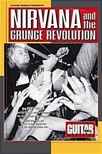 Guitar World Presents Nirvana and the Grunge Revolution (Paperback)