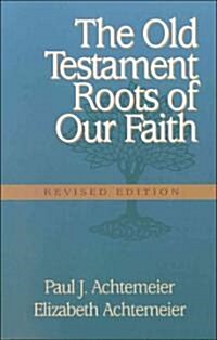 The Old Testament Roots of Our Faith (Paperback, Revised)