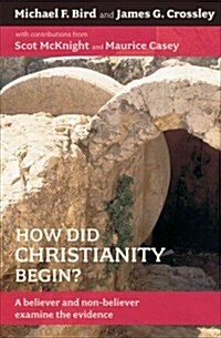 How Did Christianity Begin?: A Believer and Non-Believer Examine the Evidence (Paperback)