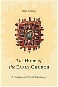 The Hope of the Early Church: A Handbook of Patristic Eschatology (Paperback)