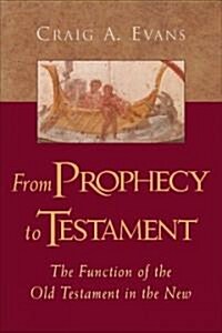 From Prophecy to Testament: The Function of the Old Testament in the New (Hardcover)