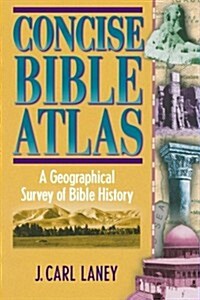 Concise Bible Atlas: A Geographical Survey of Bible History (Paperback)