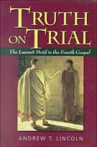 Truth on Trial: The Lawsuit Motif in the Fourth Gospel (Hardcover)