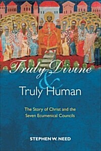 Truly Divine and Truly Human: The Story of Christ and the Seven Ecumenical Councils (Paperback)