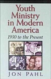 Youth Ministry in Modern America (Paperback)