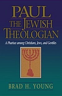 Paul the Jewish Theologian: A Pharisee Among Christians, Jews, and Gentiles (Paperback)