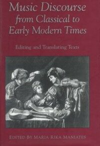 Music discourse from classical to early modern times : editing and translating texts : papers given at the Twenty-sixth Annual Conference on Editorial Problems, University of Toronto, 19-20 October 1990