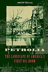 Petrolia: The Landscape of Americas First Oil Boom (Hardcover)