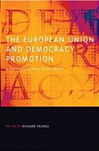 The European Union and Democracy Promotion: A Critical Global Assessment (Hardcover)
