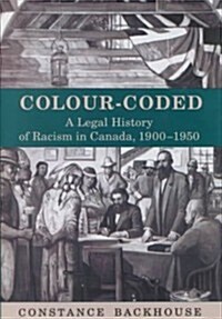 Colour-Coded: A Legal History of Racism in Canada, 1900-1950 (Hardcover)