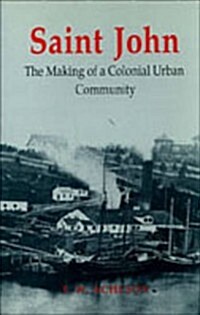 Saint John: The Making of a Colonial Urban Community (Paperback)