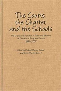 The Courts, the Charter, and the Schools: The Impact of the Charter of Rights and Freedoms on Educational Policy and Practice, 1982-2007 (Hardcover)