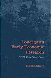 Lonergans Early Economic Research: Texts and Commentary (Hardcover)