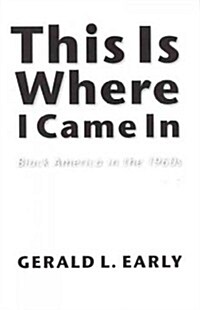This Is Where I Came in: Black America in the 1960s (Paperback)