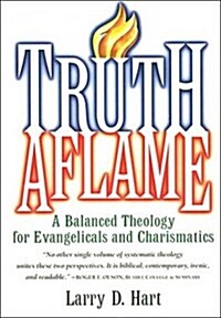 Truth Aflame: A Balanced Theology for Evangelicals and Charismatics (Paperback)