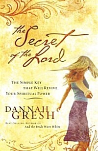 The Secret of the Lord: The Simple Key That Will Revive Your Spiritual Power (Paperback)