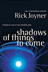 Shadows of Things to Come: A Prophetic Look at Gods Unfolding Plan (Paperback)
