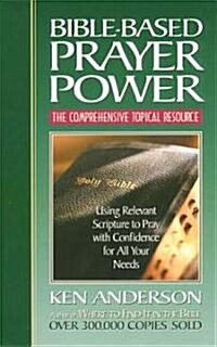 [중고] Bible-Based Prayer Power: Using Relevant Scripture to Pray with Confidence for All Your Needs (Paperback)