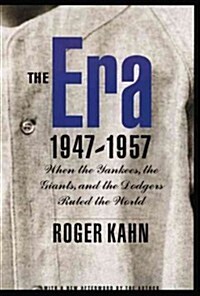 The Era 1947-1957: When the Yankees, the Giants, and the Dodgers Ruled the World (Paperback)