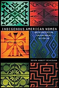 Indigenous American Women: Decolonization, Empowerment, Activism (Paperback)