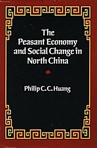 The Peasant Economy and Social Change in North China (Hardcover)