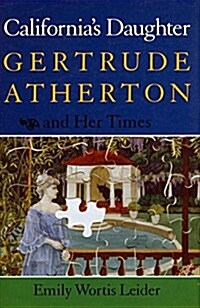 Californias Daughter: Gertrude Atherton and Her Times (Paperback)